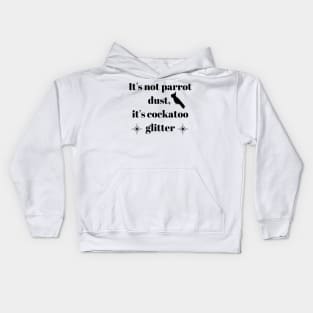 It's not parrot dust, it's cockatoo glitter quote black Kids Hoodie